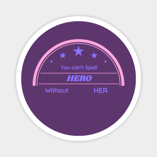 You Can't Spell Hero Without HER Magnet